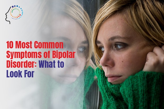 10 Most Common Symptoms of Bipolar Disorder: What to Look For