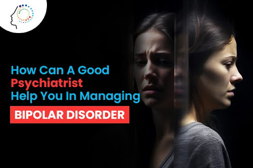 How Can A Good Psychiatrist Help You In Managing Bipolar Disorder